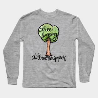 Tree hugging dirt worshipper Long Sleeve T-Shirt